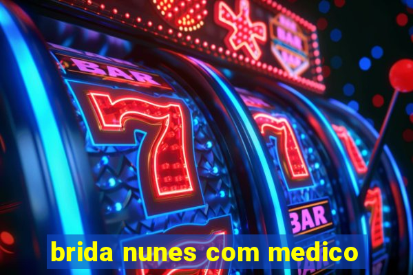 brida nunes com medico