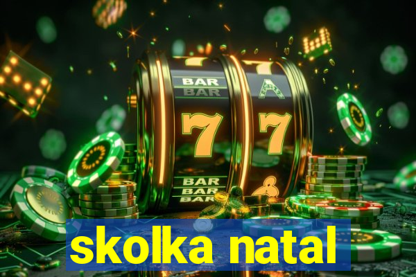 skolka natal