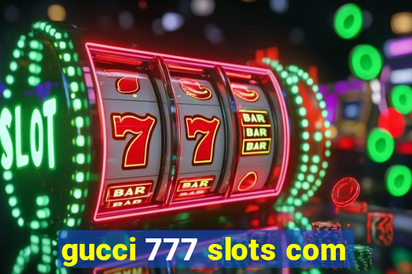 gucci 777 slots com