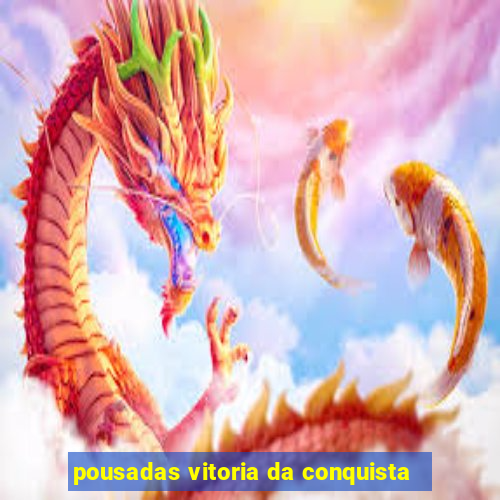 pousadas vitoria da conquista